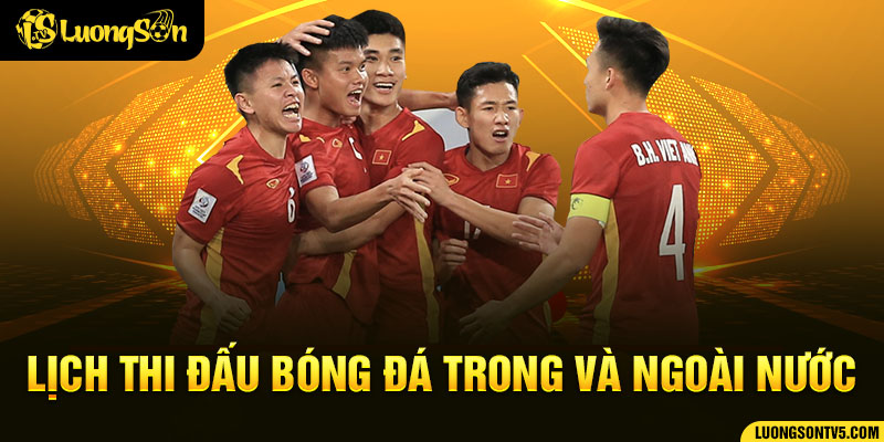 Luongson cập nhật lịch thi đấu trong và ngoài nước
